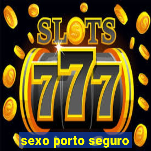 sexo porto seguro